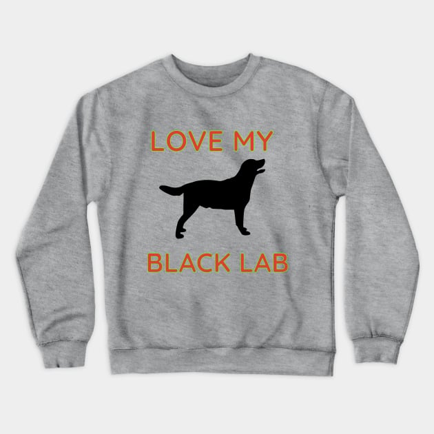 Love My Black Lab Text & Design Crewneck Sweatshirt by Jled